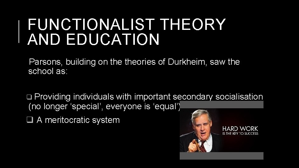 FUNCTIONALIST THEORY AND EDUCATION Parsons, building on theories of Durkheim, saw the school as: