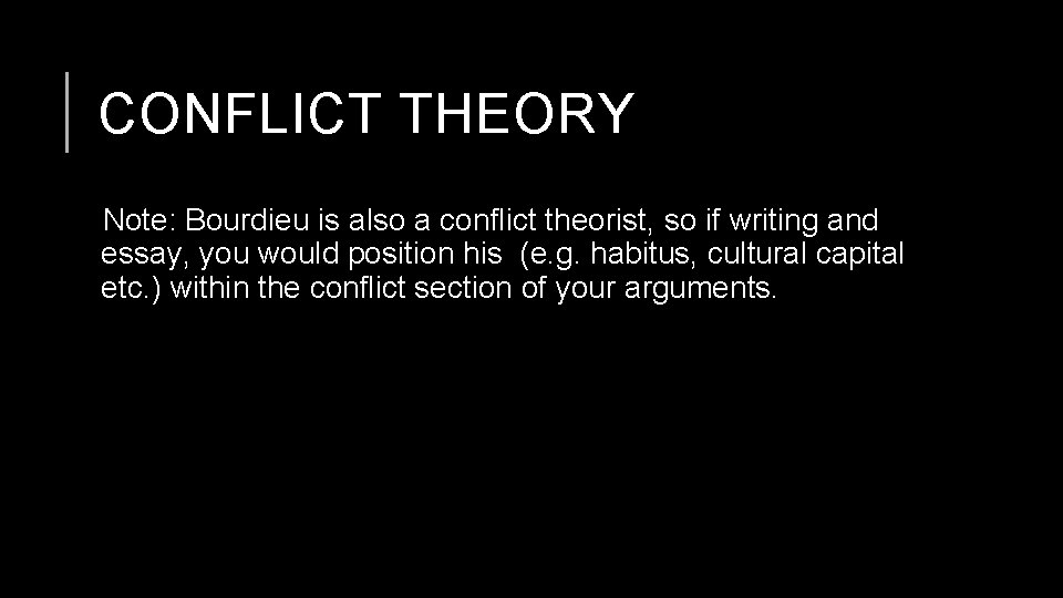 CONFLICT THEORY Note: Bourdieu is also a conflict theorist, so if writing and essay,