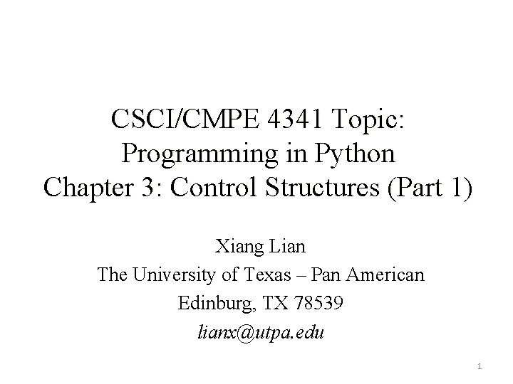 CSCI/CMPE 4341 Topic: Programming in Python Chapter 3: Control Structures (Part 1) Xiang Lian