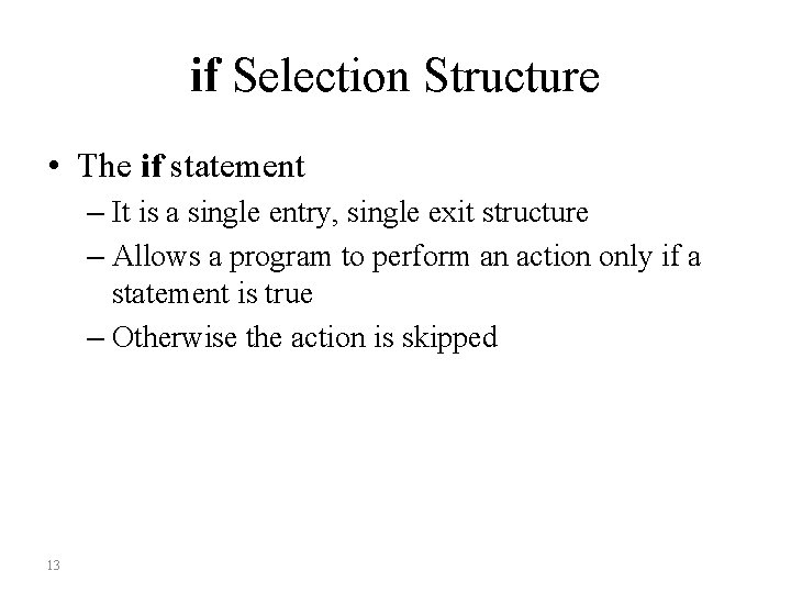 if Selection Structure • The if statement – It is a single entry, single