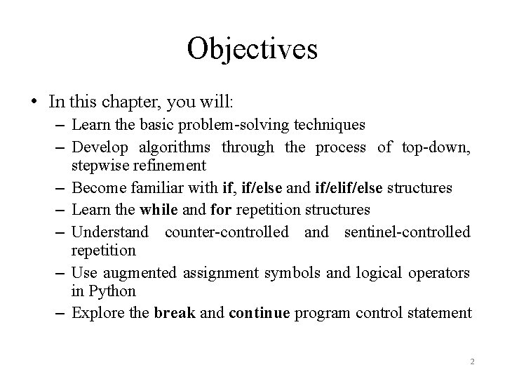 Objectives • In this chapter, you will: – Learn the basic problem-solving techniques –