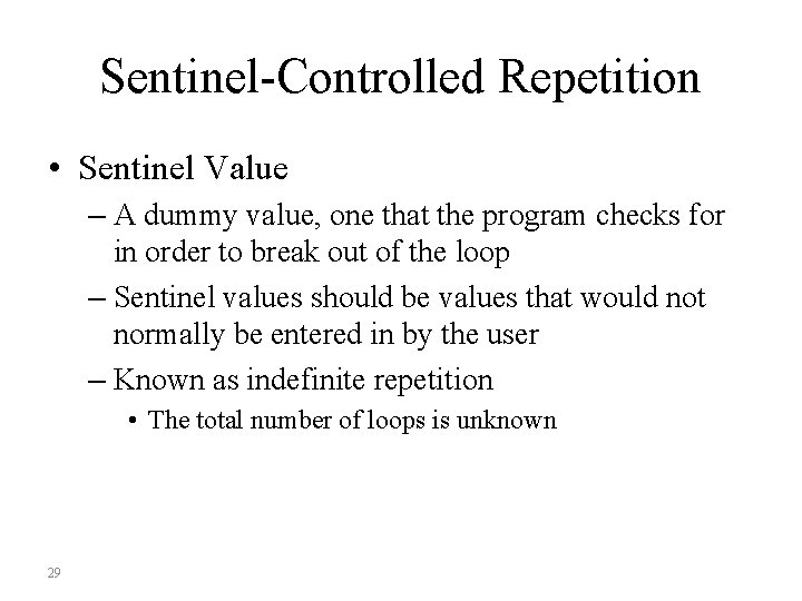 Sentinel-Controlled Repetition • Sentinel Value – A dummy value, one that the program checks