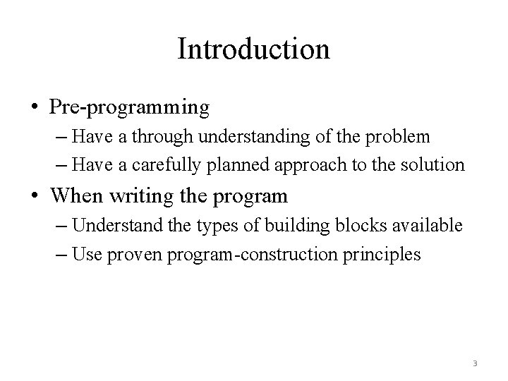 Introduction • Pre-programming – Have a through understanding of the problem – Have a