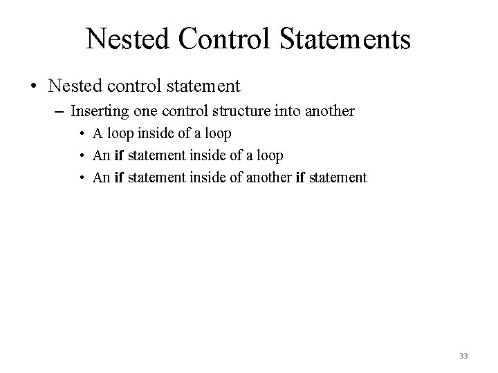 Nested Control Statements • Nested control statement – Inserting one control structure into another