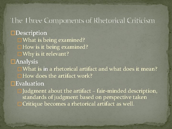 The Three Components of Rhetorical Criticism �Description � What is being examined? � How
