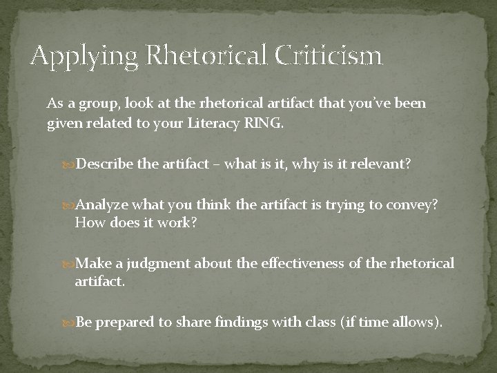 Applying Rhetorical Criticism As a group, look at the rhetorical artifact that you’ve been