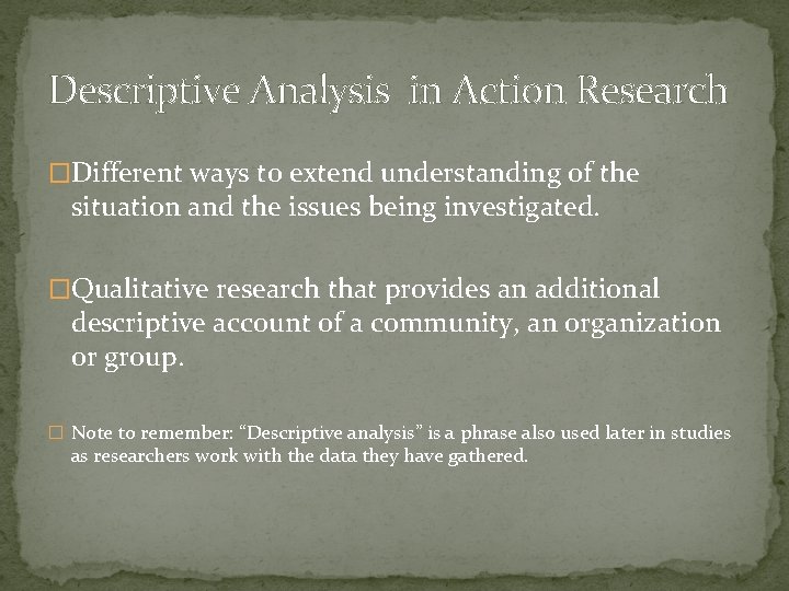 Descriptive Analysis in Action Research �Different ways to extend understanding of the situation and