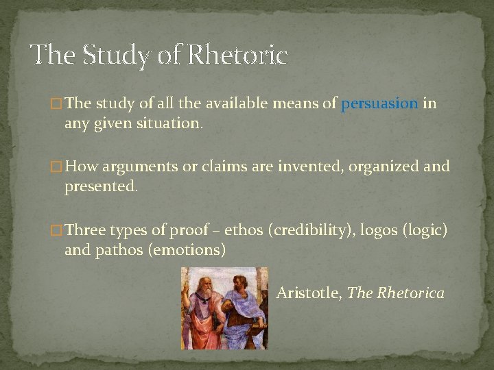 The Study of Rhetoric � The study of all the available means of persuasion
