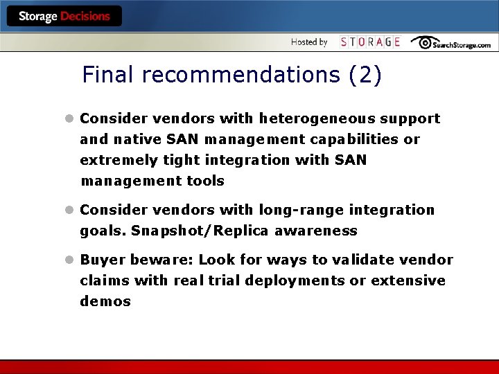 Final recommendations (2) l Consider vendors with heterogeneous support and native SAN management capabilities