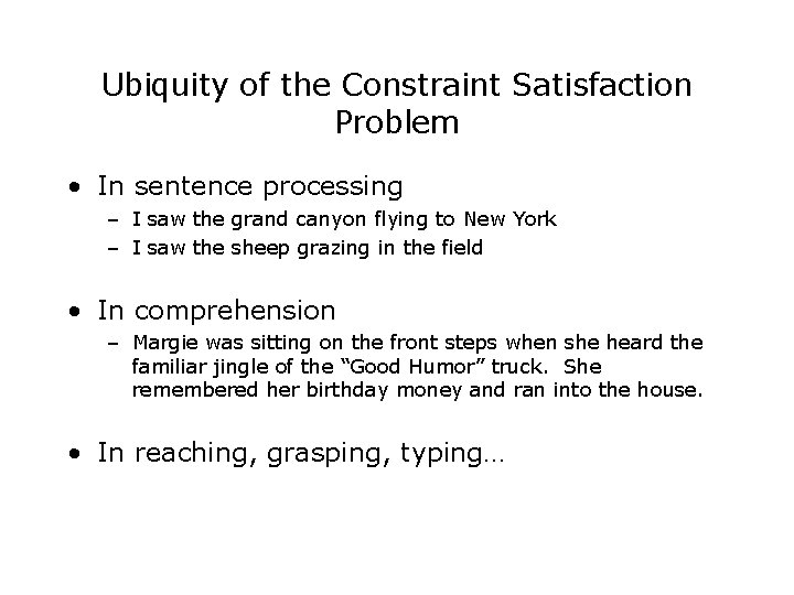 Ubiquity of the Constraint Satisfaction Problem • In sentence processing – I saw the Ubiquity of the Constraint Satisfaction Problem • In sentence processing – I saw the