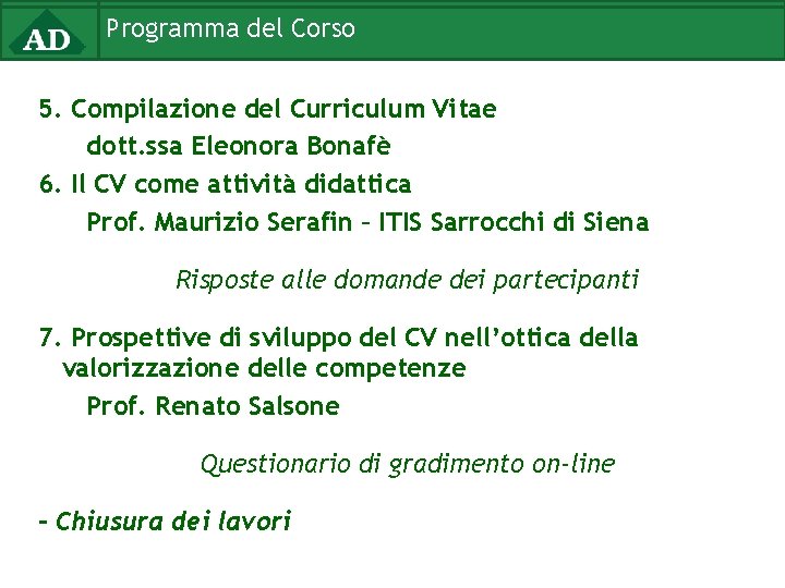 Programma del Corso 5. Compilazione del Curriculum Vitae dott. ssa Eleonora Bonafè 6. Il