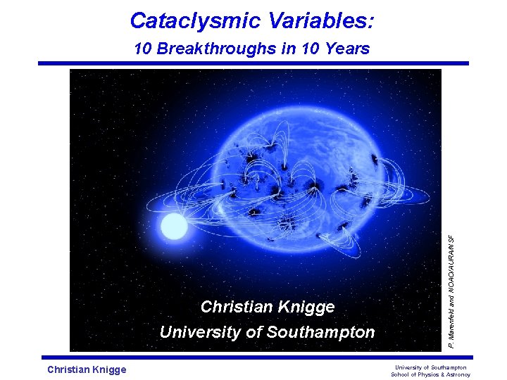 Cataclysmic Variables: Christian Knigge University of Southampton Christian Knigge P. Marenfeld and NOAO/AURA/NSF 10