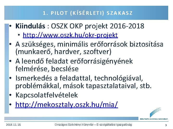1. PILOT (KÍSÉRLETI) SZAKASZ • Kiindulás : OSZK OKP projekt 2016 -2018 • http: