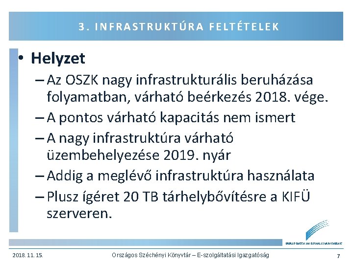 3. INFRASTRUKTÚRA FELTÉTELEK • Helyzet – Az OSZK nagy infrastrukturális beruházása folyamatban, várható beérkezés