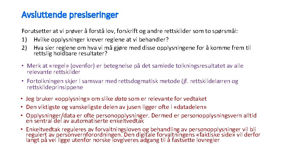 Avsluttende presiseringer Forutsetter at vi prøver å forstå lov, forskrift og andre rettskilder som