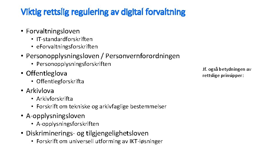 Viktig rettslig regulering av digital forvaltning • Forvaltningsloven • IT-standardforskriften • e. Forvaltningsforskriften •