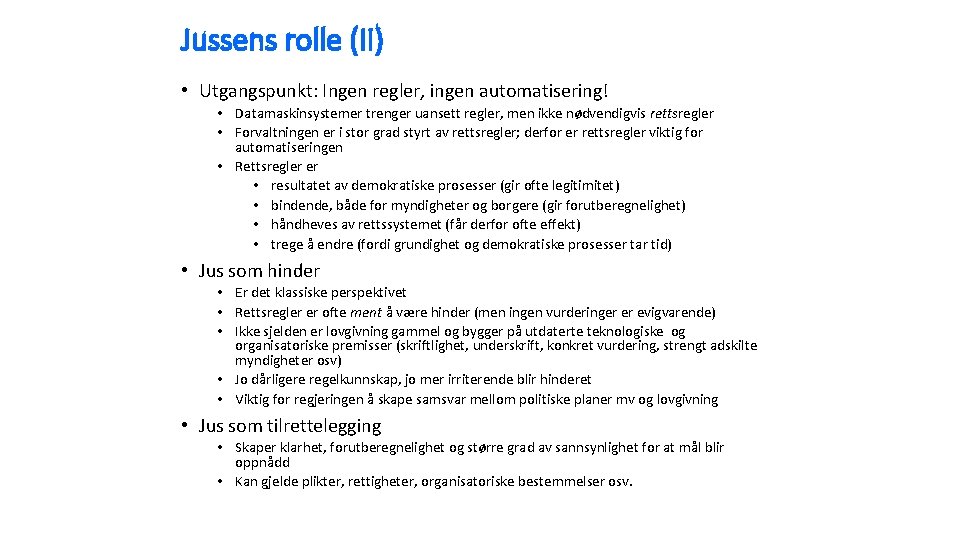 Jussens rolle (II) • Utgangspunkt: Ingen regler, ingen automatisering! • Datamaskinsystemer trenger uansett regler,