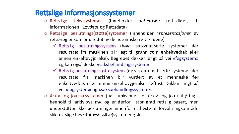 Rettslige informasjonssystemer o Rettslige tekstsystemer (inneholder autentiske rettskilder, jf. informasjonen i Lovdata og Rettsdata)