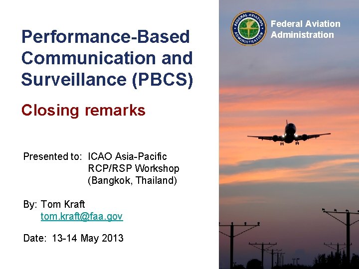 Performance-Based Communication and Surveillance (PBCS) Closing remarks Presented to: ICAO Asia-Pacific RCP/RSP Workshop (Bangkok,