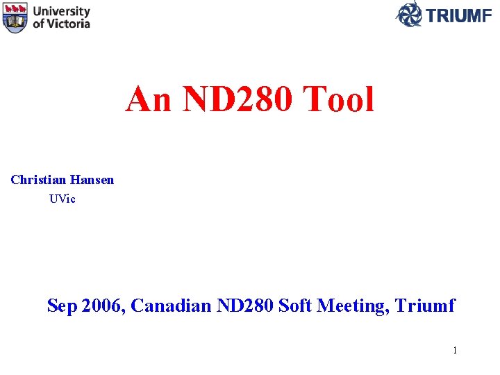 An ND 280 Tool Christian Hansen UVic Sep 2006, Canadian ND 280 Soft Meeting,