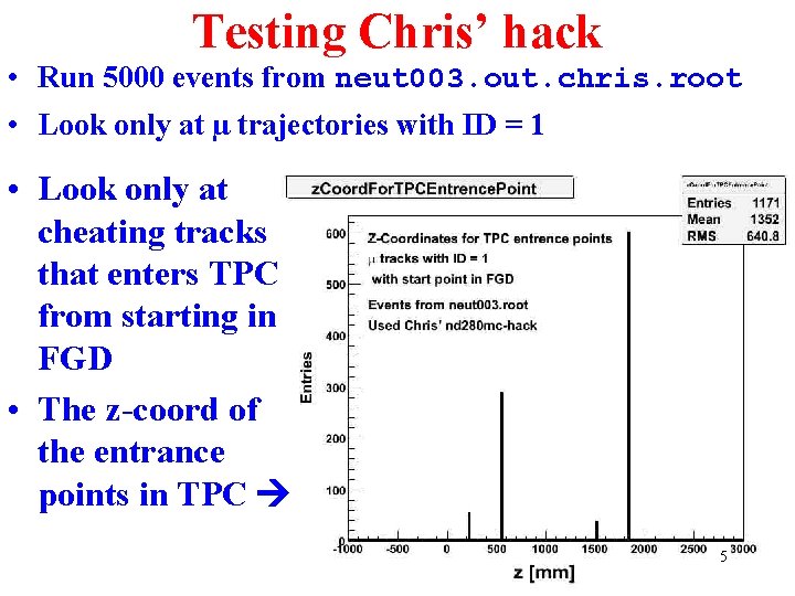Testing Chris’ hack • Run 5000 events from neut 003. out. chris. root •