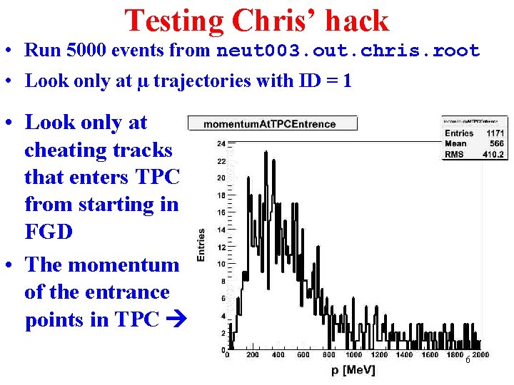 Testing Chris’ hack • Run 5000 events from neut 003. out. chris. root •