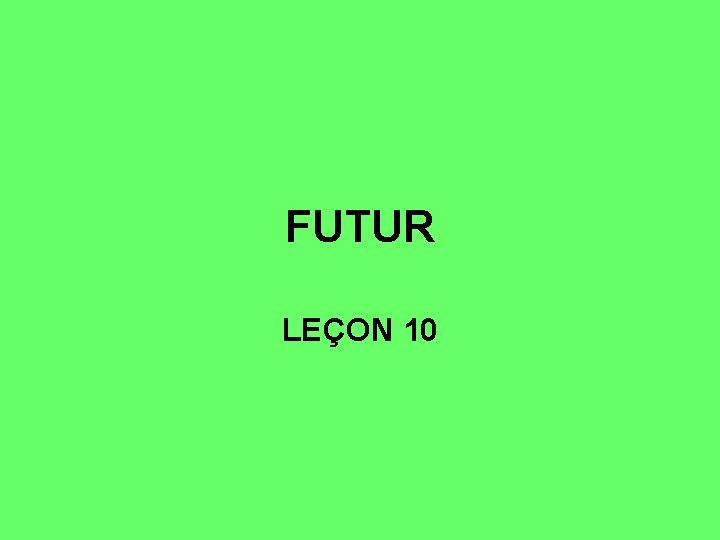 FUTUR LEÇON 10 