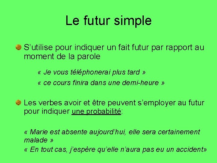 Le futur simple S’utilise pour indiquer un fait futur par rapport au moment de