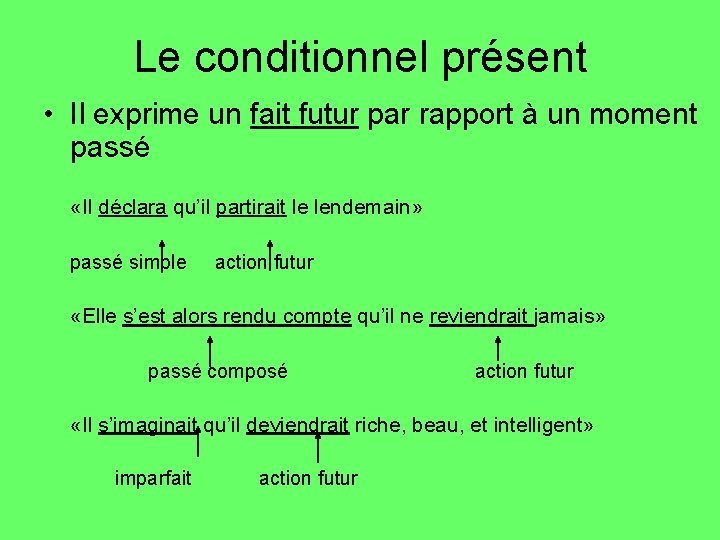 Le conditionnel présent • Il exprime un fait futur par rapport à un moment