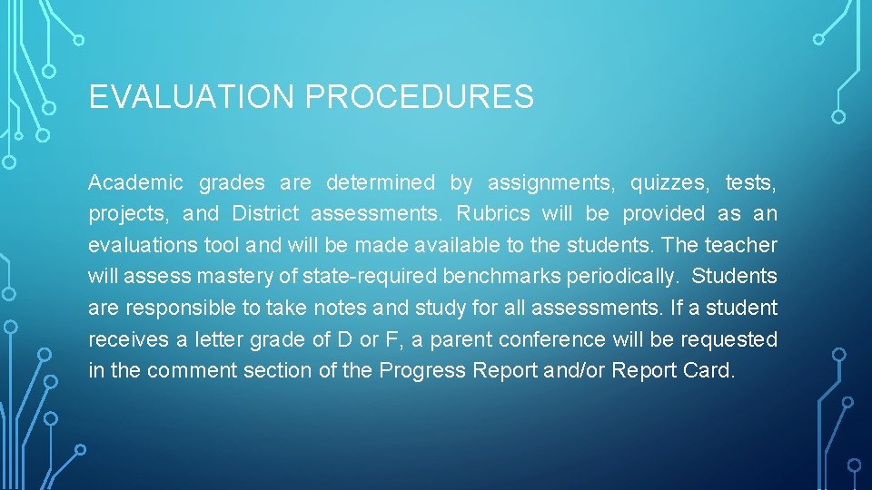 EVALUATION PROCEDURES Academic grades are determined by assignments, quizzes, tests, projects, and District assessments.