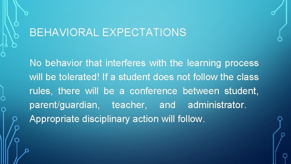 BEHAVIORAL EXPECTATIONS No behavior that interferes with the learning process will be tolerated! If