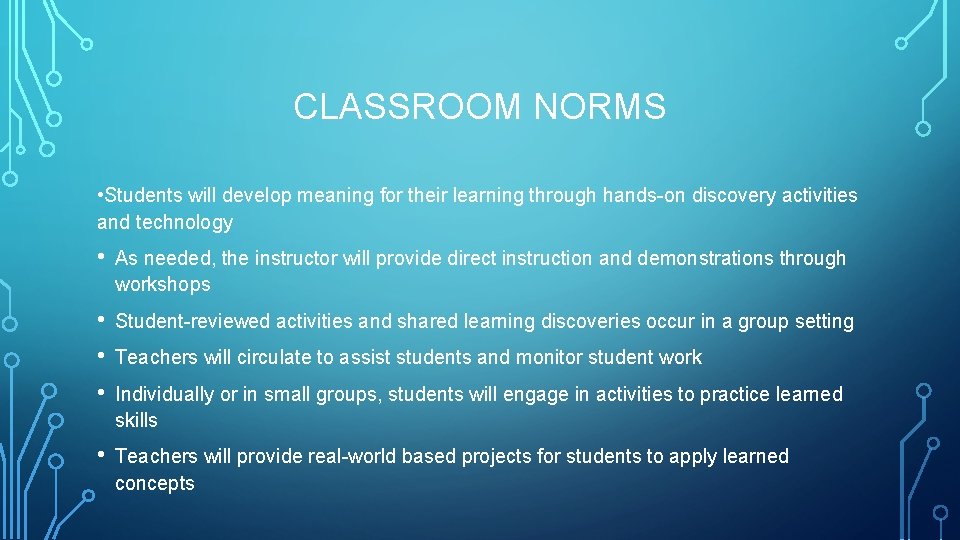 CLASSROOM NORMS • Students will develop meaning for their learning through hands-on discovery activities