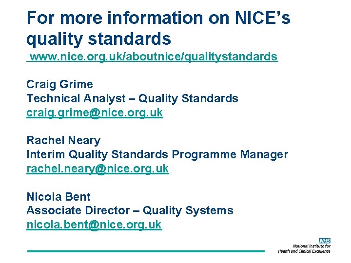 For more information on NICE’s quality standards www. nice. org. uk/aboutnice/qualitystandards Craig Grime Technical