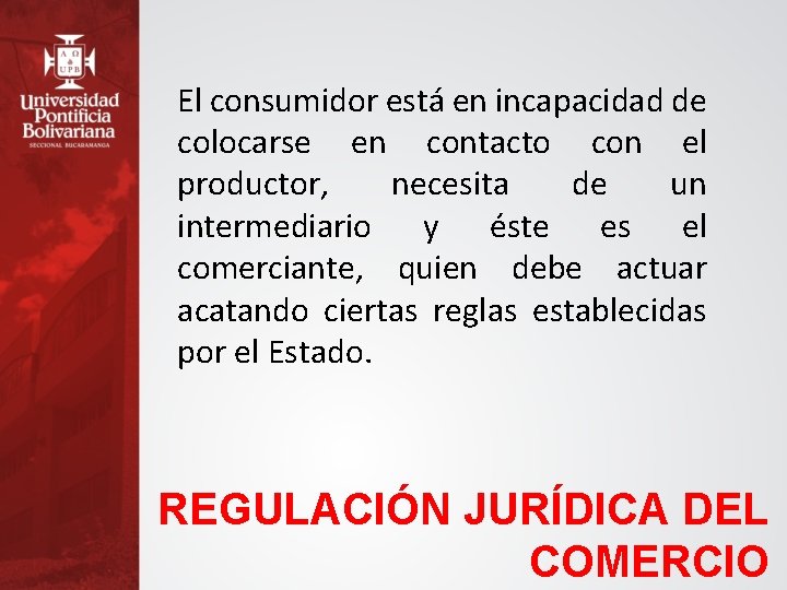 El consumidor está en incapacidad de colocarse en contacto con el productor, necesita de