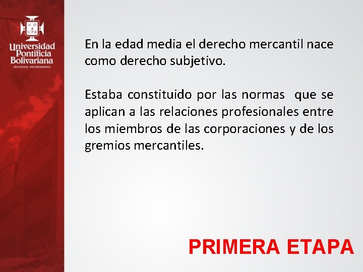 En la edad media el derecho mercantil nace como derecho subjetivo. Estaba constituido por