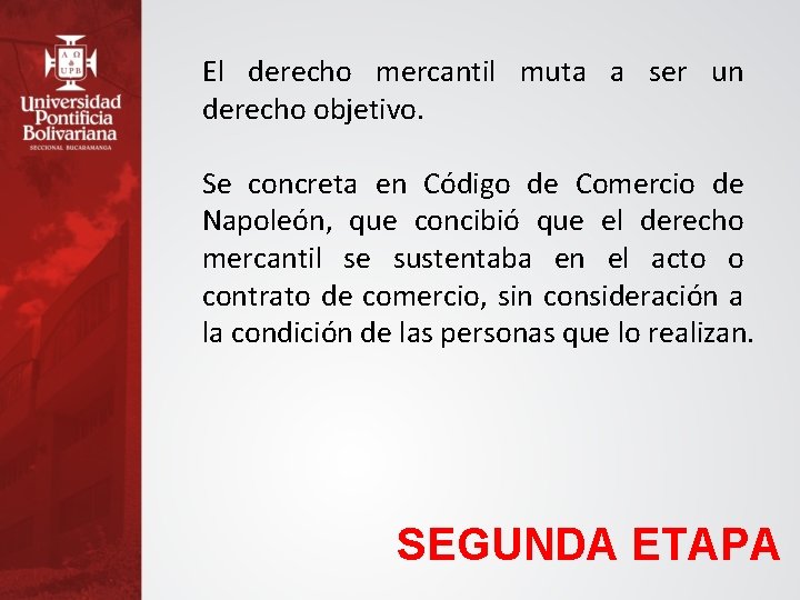 El derecho mercantil muta a ser un derecho objetivo. Se concreta en Código de