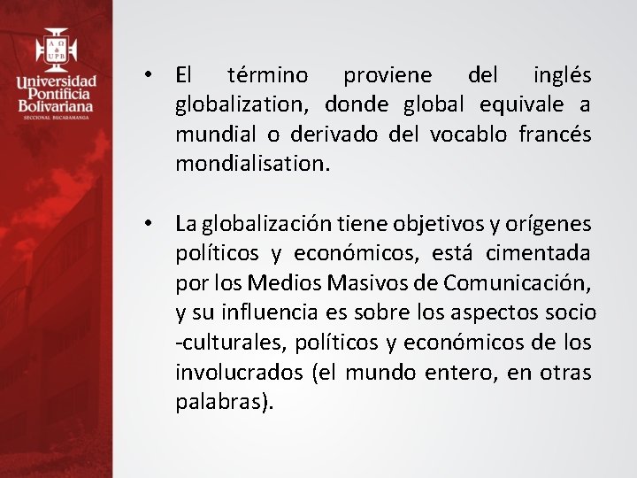  • El término proviene del inglés globalization, donde global equivale a mundial o