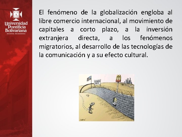 El fenómeno de la globalización engloba al libre comercio internacional, al movimiento de capitales