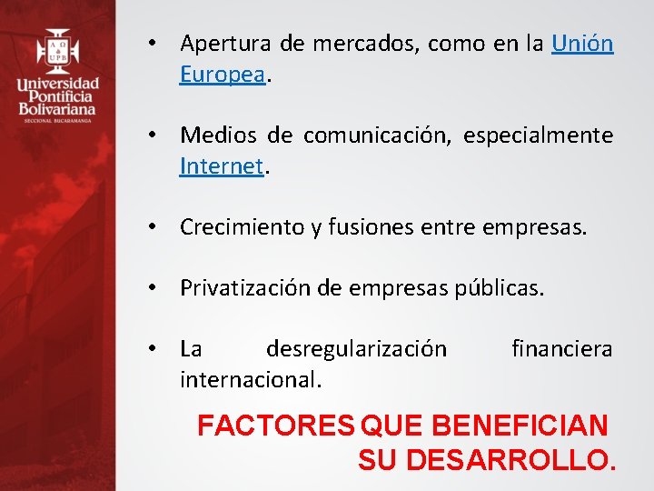  • Apertura de mercados, como en la Unión Europea. • Medios de comunicación,