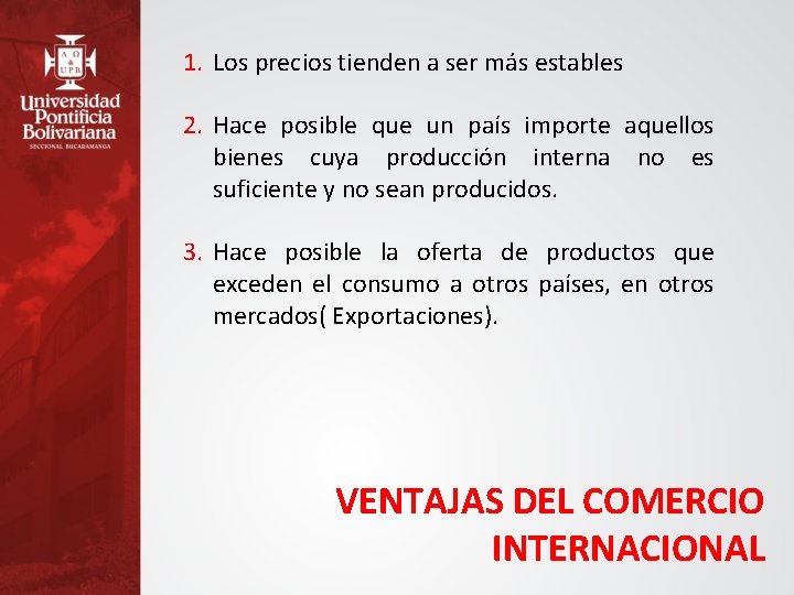 1. Los precios tienden a ser más estables 2. Hace posible que un país