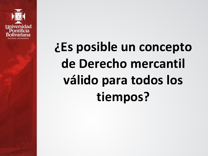 ¿Es posible un concepto de Derecho mercantil válido para todos los tiempos? 