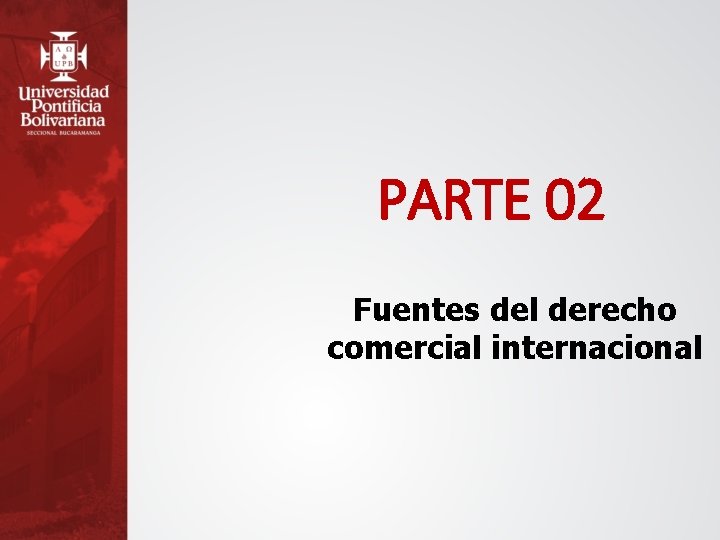 PARTE 02 Fuentes del derecho comercial internacional 