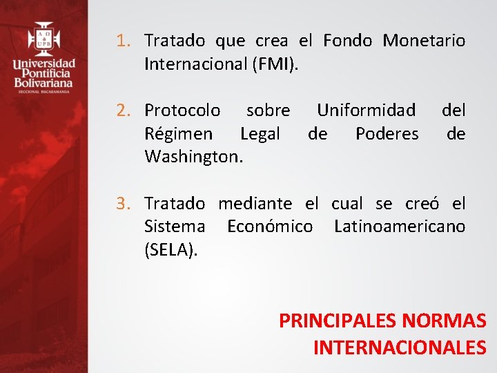 1. Tratado que crea el Fondo Monetario Internacional (FMI). 2. Protocolo sobre Uniformidad Régimen