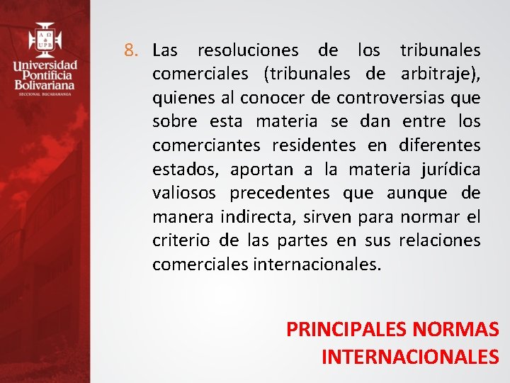 8. Las resoluciones de los tribunales comerciales (tribunales de arbitraje), quienes al conocer de