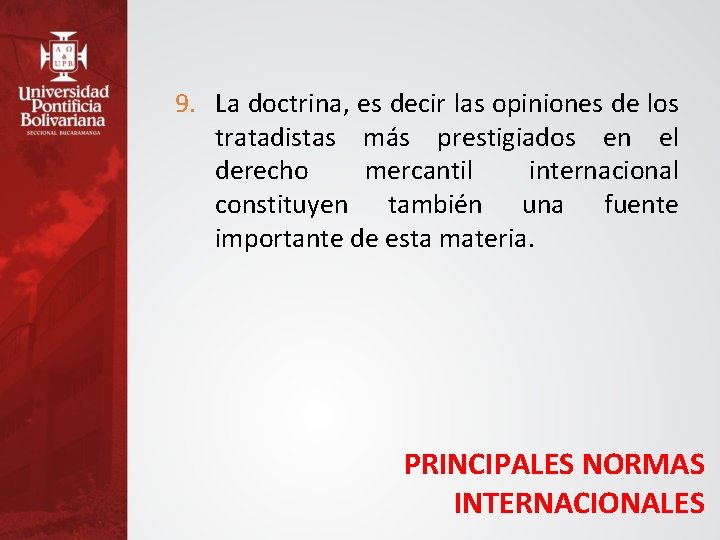 9. La doctrina, es decir las opiniones de los tratadistas más prestigiados en el