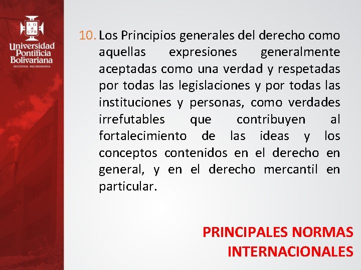 10. Los Principios generales del derecho como aquellas expresiones generalmente aceptadas como una verdad