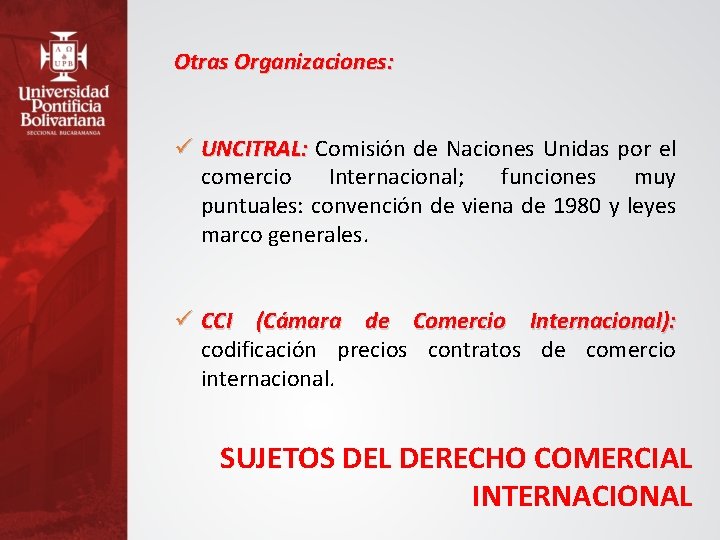 Otras Organizaciones: ü UNCITRAL: Comisión de Naciones Unidas por el comercio Internacional; funciones muy