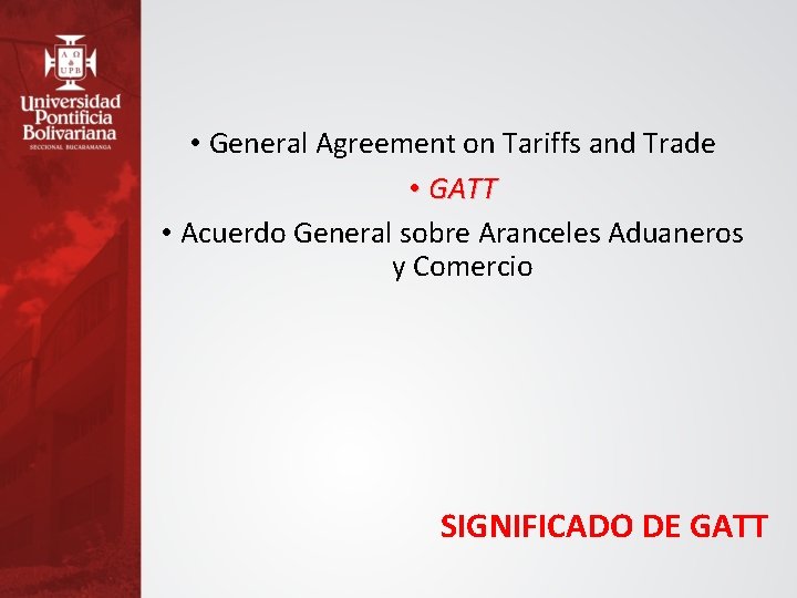  • General Agreement on Tariffs and Trade • GATT • Acuerdo General sobre