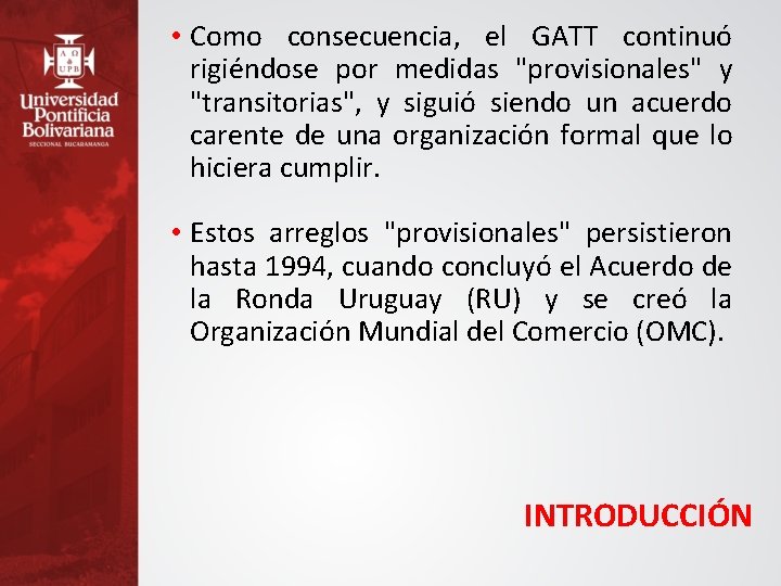  • Como consecuencia, el GATT continuó rigiéndose por medidas "provisionales" y "transitorias", y