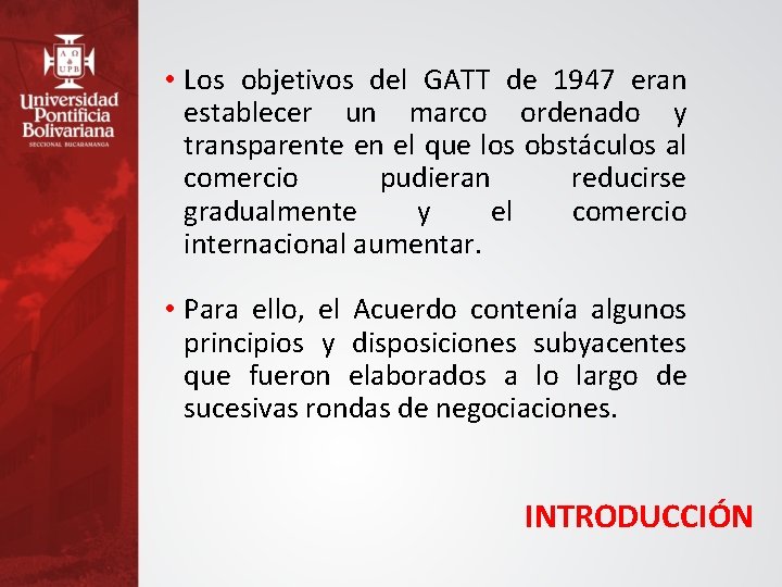  • Los objetivos del GATT de 1947 eran establecer un marco ordenado y